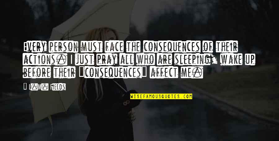 Engletrompet Quotes By L.M. Fields: Every person must face the consequences of their