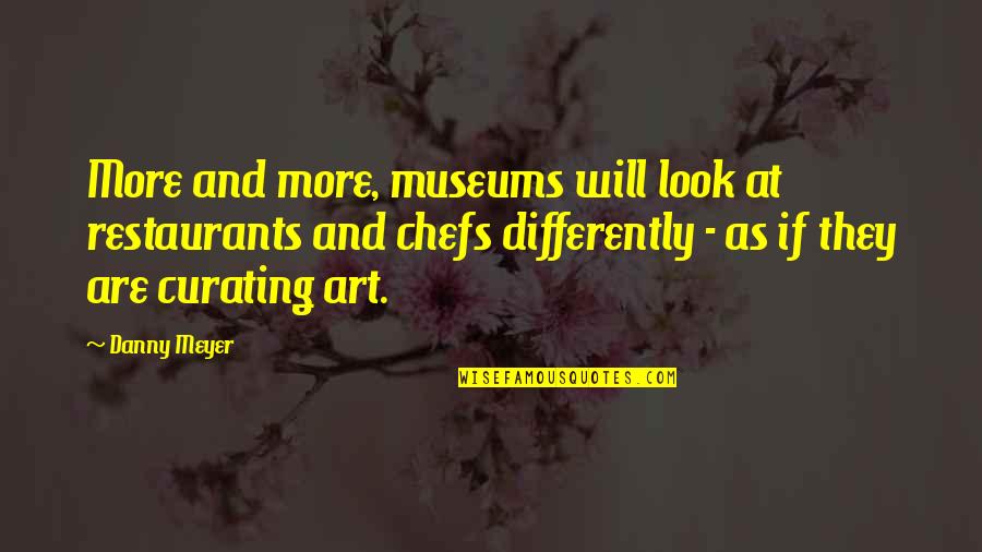 Englisch Motivation Quotes By Danny Meyer: More and more, museums will look at restaurants