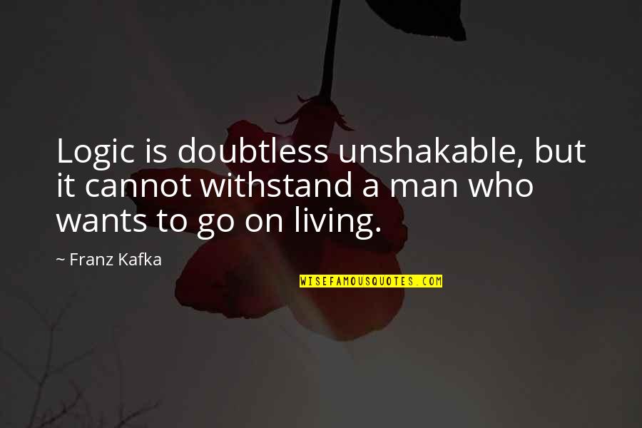Englisch Motivation Quotes By Franz Kafka: Logic is doubtless unshakable, but it cannot withstand