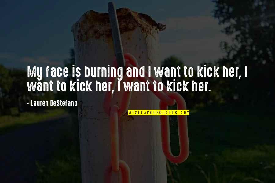 Englisch Motivation Quotes By Lauren DeStefano: My face is burning and I want to