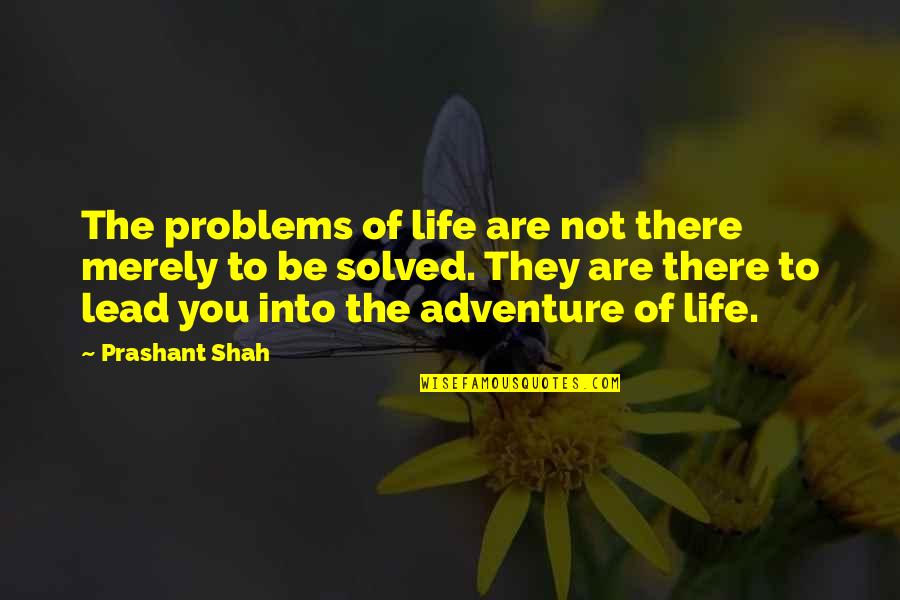 Englisch Short Quotes By Prashant Shah: The problems of life are not there merely