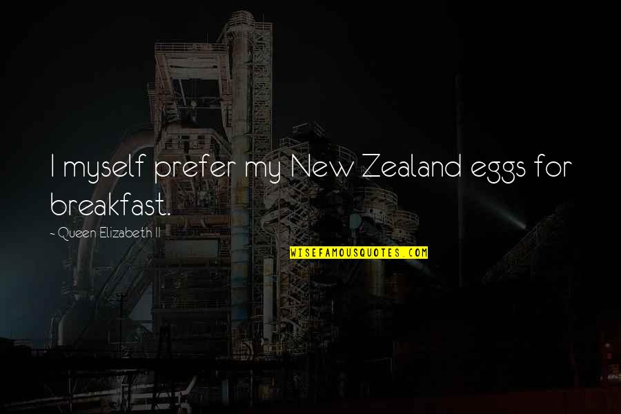 Englisch Short Quotes By Queen Elizabeth II: I myself prefer my New Zealand eggs for