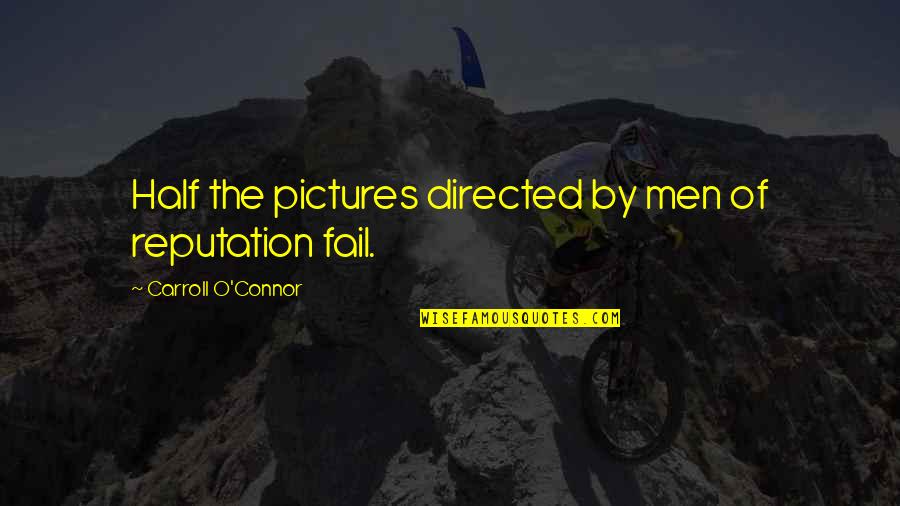Englische Grammatik Quotes By Carroll O'Connor: Half the pictures directed by men of reputation Englische Grammatik Quotes By Carroll O'Connor: Half the pictures directed by men of reputation