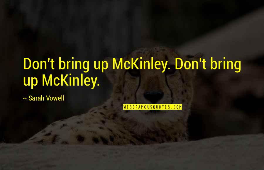 Englische Kurze Quotes By Sarah Vowell: Don't bring up McKinley. Don't bring up McKinley.