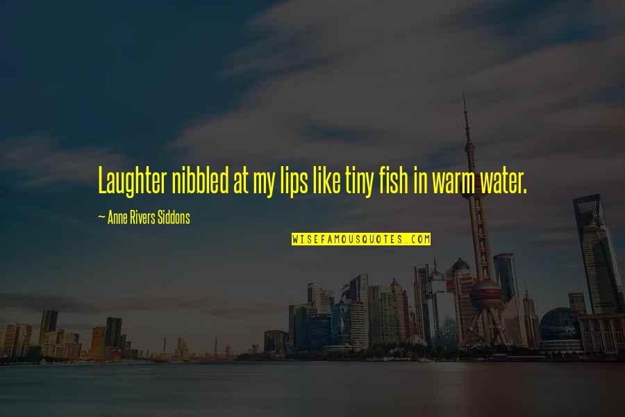 Englische Quotes By Anne Rivers Siddons: Laughter nibbled at my lips like tiny fish