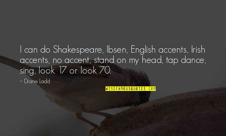 English Accents Quotes By Diane Ladd: I can do Shakespeare, Ibsen, English accents, Irish