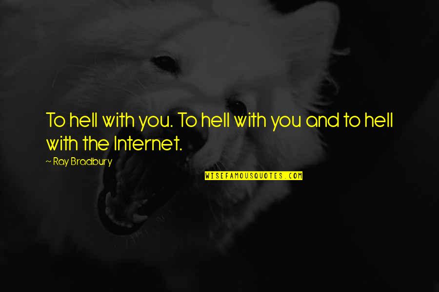 English Authors And Their Quotes By Ray Bradbury: To hell with you. To hell with you