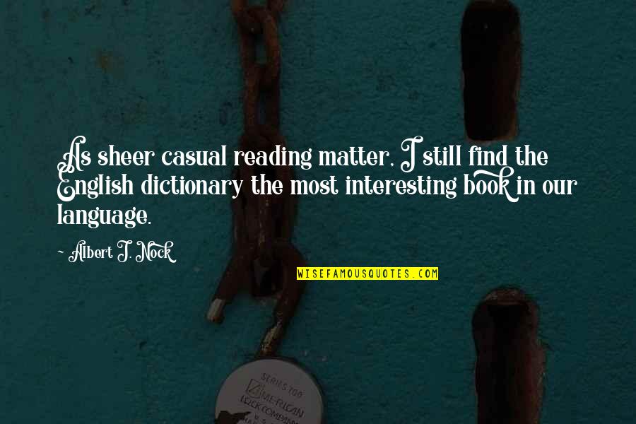 English Book Quotes By Albert J. Nock: As sheer casual reading matter, I still find English Book Quotes By Albert J. Nock: As sheer casual reading matter, I still find