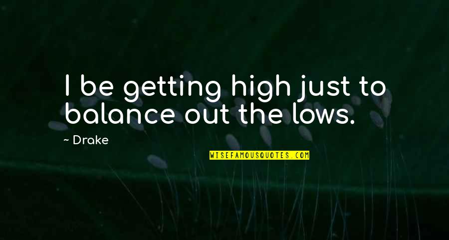 English Book Quotes By Drake: I be getting high just to balance out