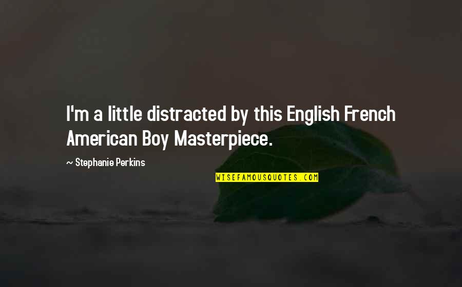 English Boy Quotes By Stephanie Perkins: I'm a little distracted by this English French