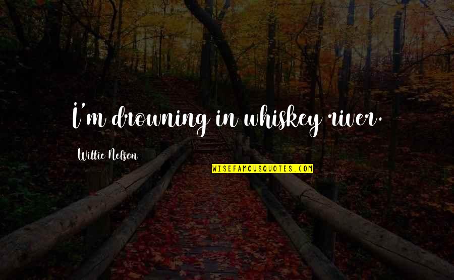 English Bulldog Funny Quotes By Willie Nelson: I'm drowning in whiskey river.