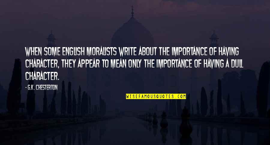 English Character Quotes By G.K. Chesterton: When some English moralists write about the importance English Character Quotes By G.K. Chesterton: When some English moralists write about the importance