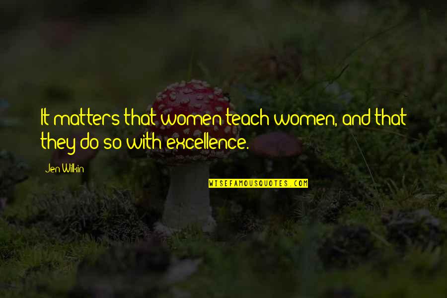 English Classes Quotes By Jen Wilkin: It matters that women teach women, and that