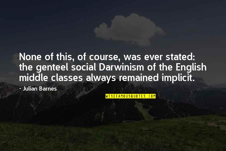 English Classes Quotes By Julian Barnes: None of this, of course, was ever stated: