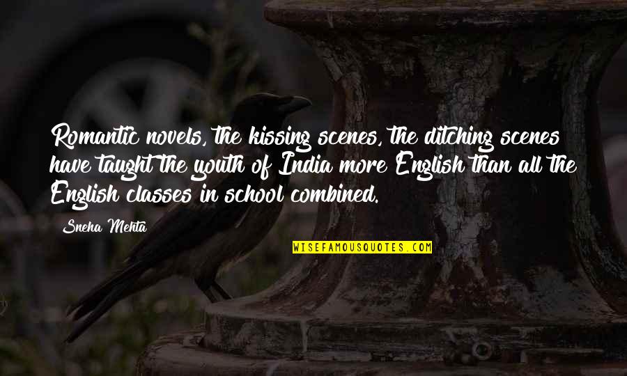 English Classes Quotes By Sneha Mehta: Romantic novels, the kissing scenes, the ditching scenes