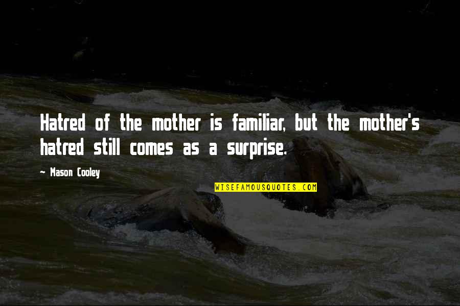 English Classics Quotes By Mason Cooley: Hatred of the mother is familiar, but the