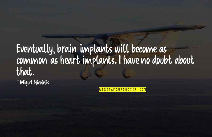 English Classroom Quotes By Miguel Nicolelis: Eventually, brain implants will become as common as English Classroom Quotes By Miguel Nicolelis: Eventually, brain implants will become as common as
