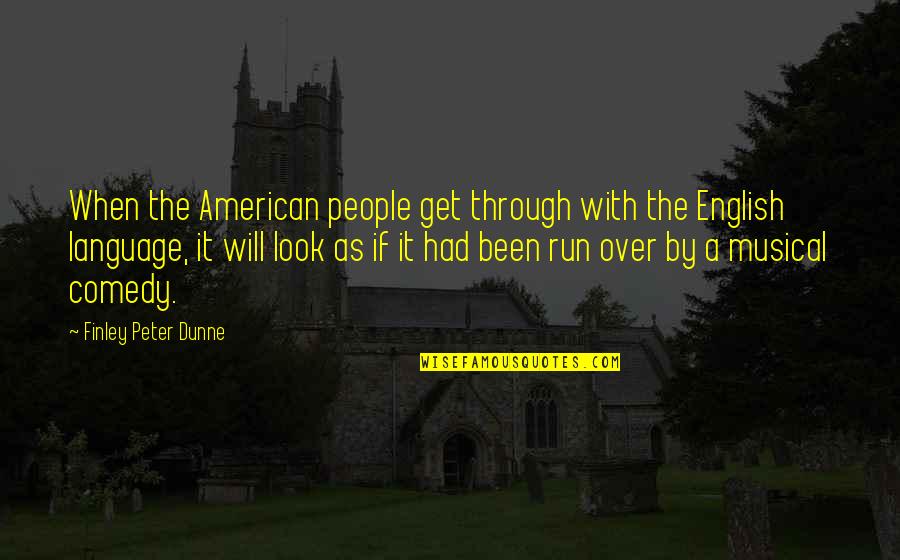 English Comedy Quotes By Finley Peter Dunne: When the American people get through with the