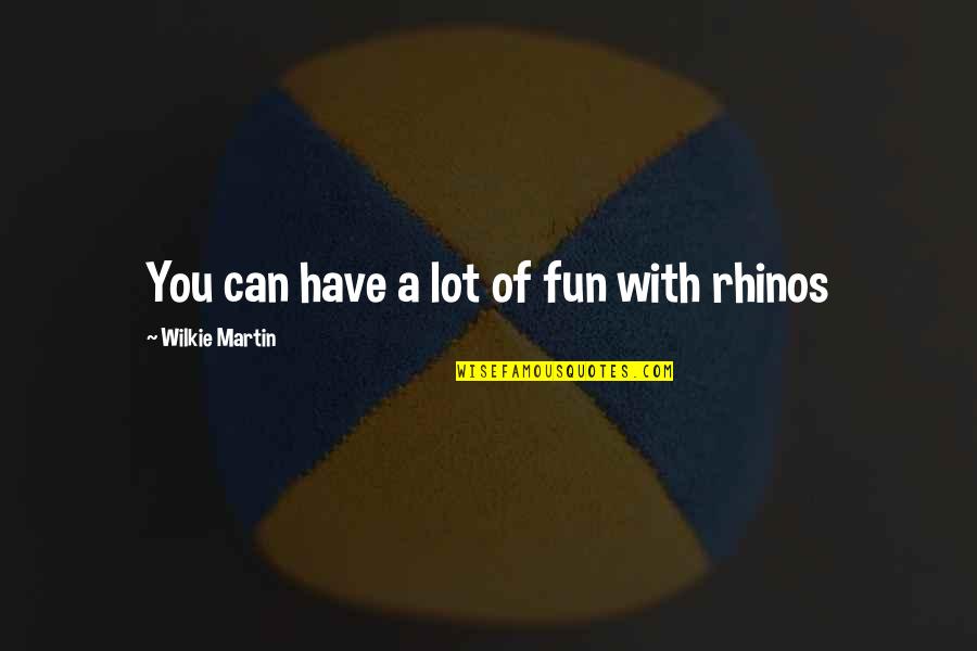 English Comedy Quotes By Wilkie Martin: You can have a lot of fun with