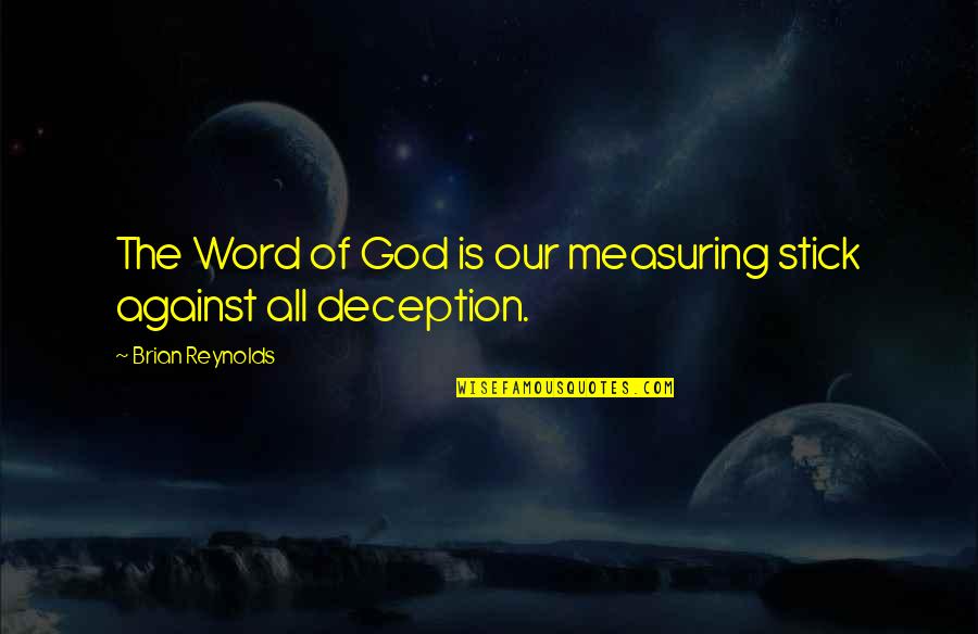 English Composition 1 Quotes By Brian Reynolds: The Word of God is our measuring stick English Composition 1 Quotes By Brian Reynolds: The Word of God is our measuring stick
