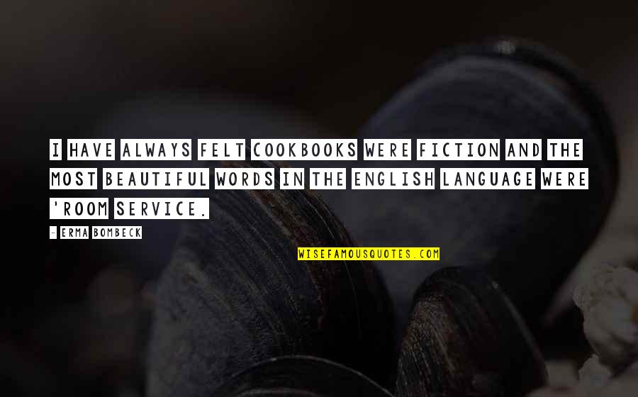 English Cooking Quotes By Erma Bombeck: I have always felt cookbooks were fiction and