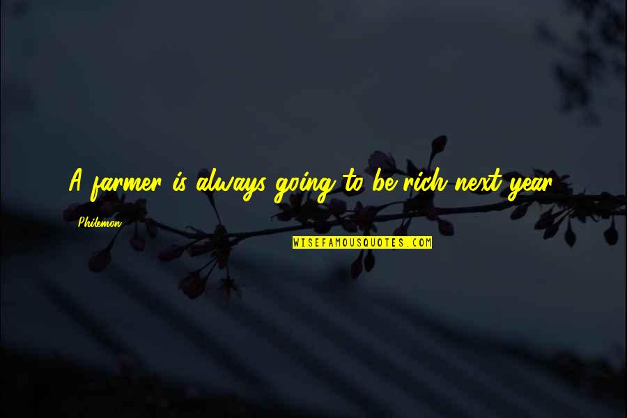 English Cooking Quotes By Philemon: A farmer is always going to be rich
