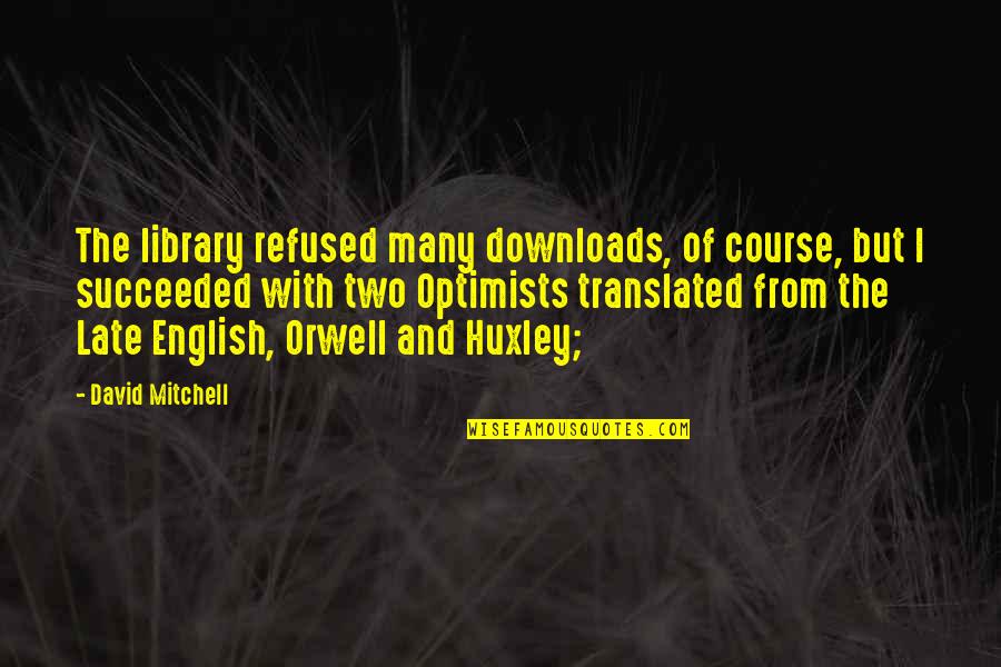 English Course Quotes By David Mitchell: The library refused many downloads, of course, but English Course Quotes By David Mitchell: The library refused many downloads, of course, but
