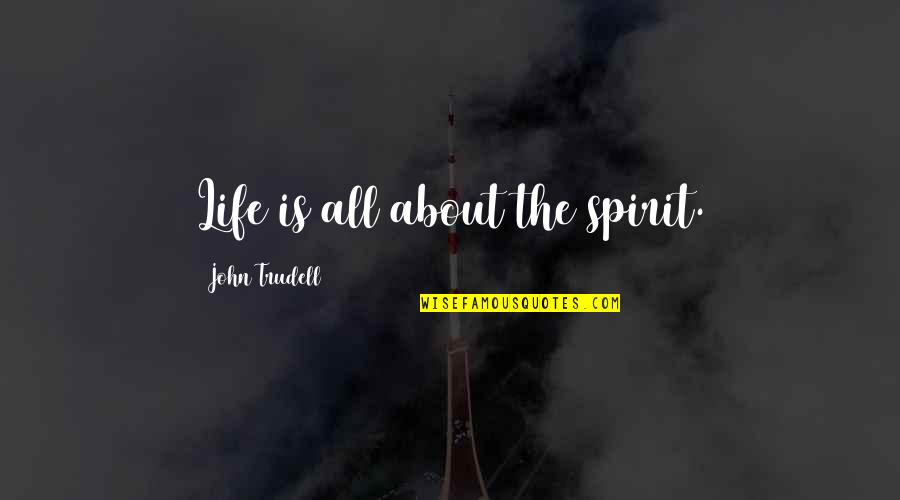 English Culinary Quotes By John Trudell: Life is all about the spirit.