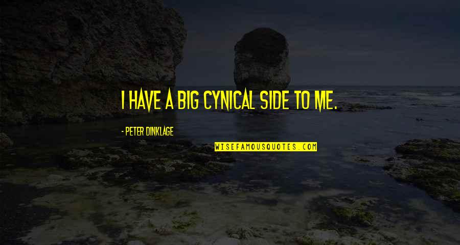 English Degrees Quotes By Peter Dinklage: I have a big cynical side to me. English Degrees Quotes By Peter Dinklage: I have a big cynical side to me.