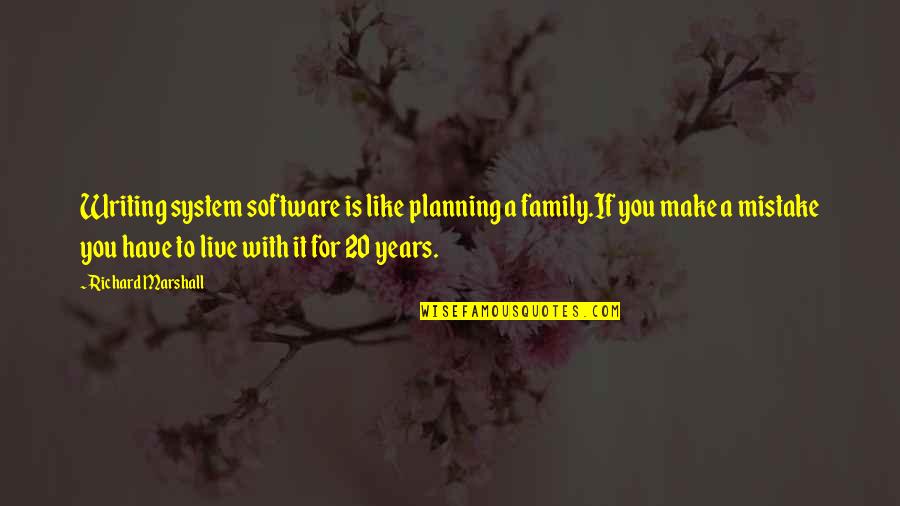 English Delicacy Quotes By Richard Marshall: Writing system software is like planning a family.If