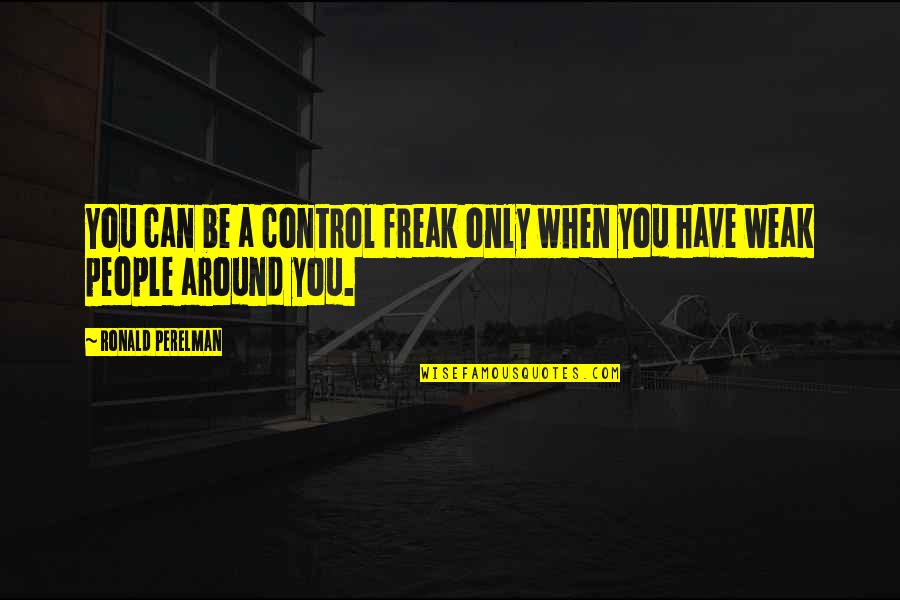 English Department Quotes By Ronald Perelman: You can be a control freak only when