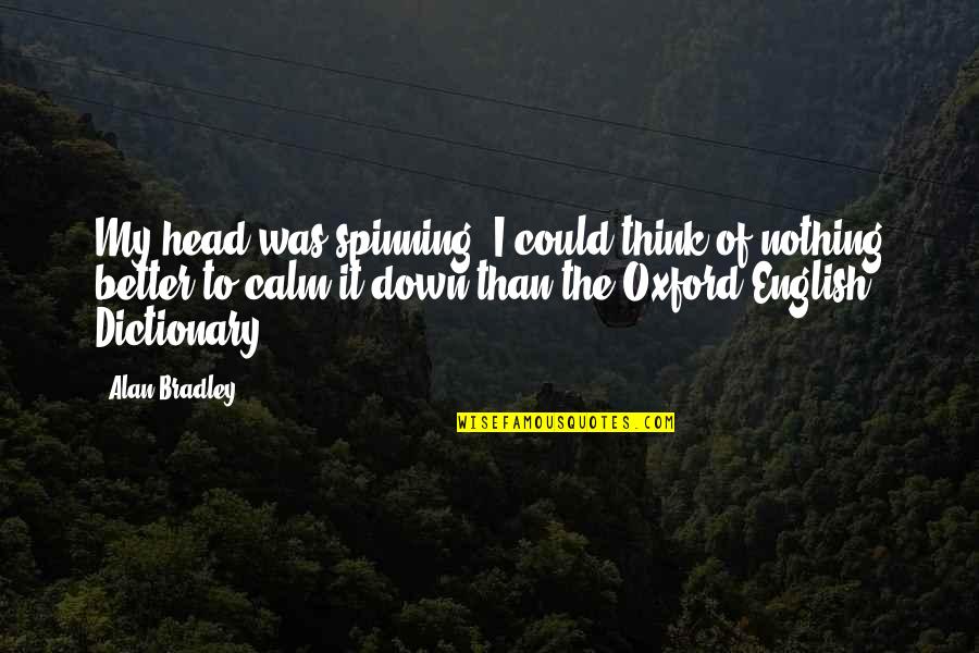 English Dictionary Quotes By Alan Bradley: My head was spinning. I could think of English Dictionary Quotes By Alan Bradley: My head was spinning. I could think of