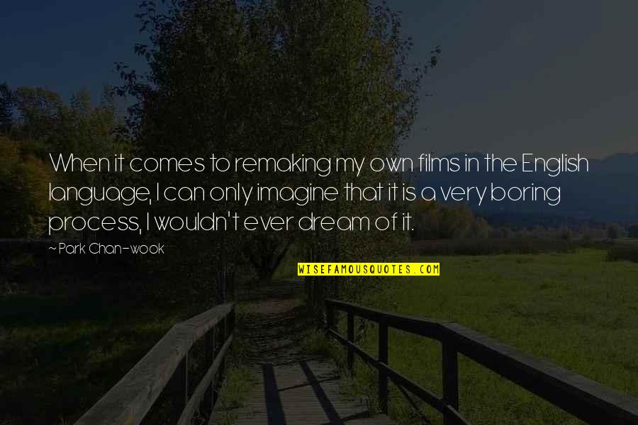 English Dream Quotes By Park Chan-wook: When it comes to remaking my own films English Dream Quotes By Park Chan-wook: When it comes to remaking my own films