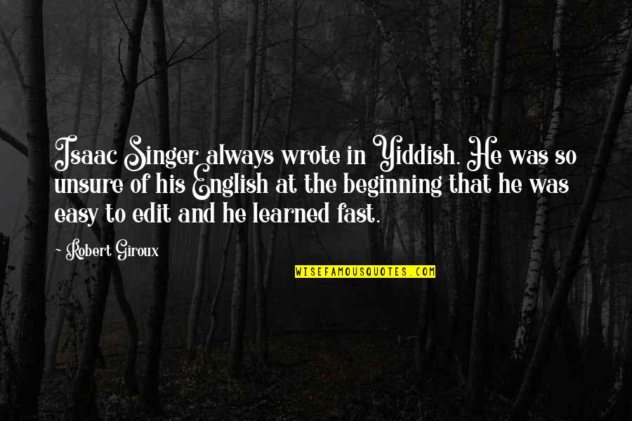 English Easy Quotes By Robert Giroux: Isaac Singer always wrote in Yiddish. He was