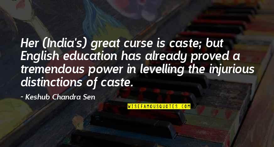 English For Education Quotes By Keshub Chandra Sen: Her (India's) great curse is caste; but English
