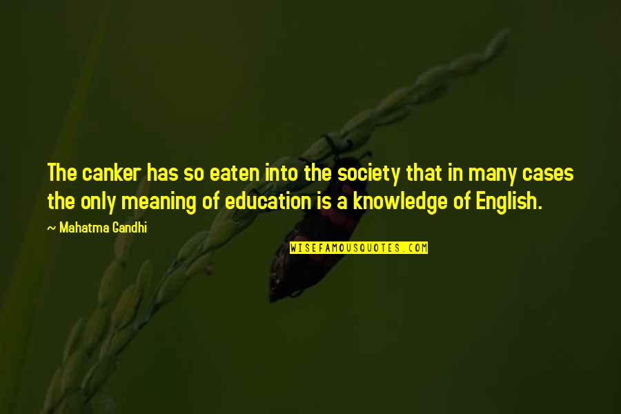 English For Education Quotes By Mahatma Gandhi: The canker has so eaten into the society