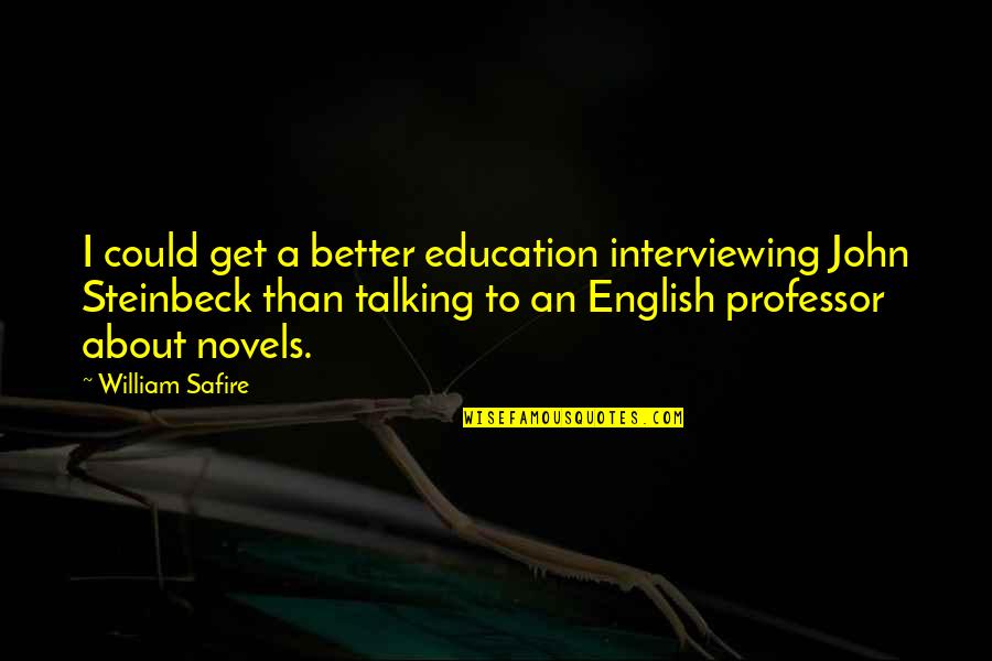 English For Education Quotes By William Safire: I could get a better education interviewing John