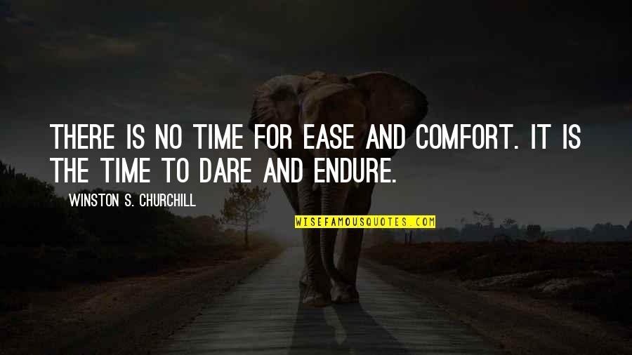 English For Education Quotes By Winston S. Churchill: There is no time for ease and comfort.