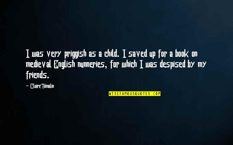 English Friends Quotes By Claire Tomalin: I was very priggish as a child. I