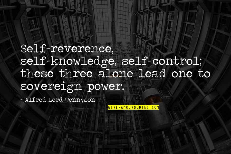 English Funny Quotes By Alfred Lord Tennyson: Self-reverence, self-knowledge, self-control; these three alone lead one