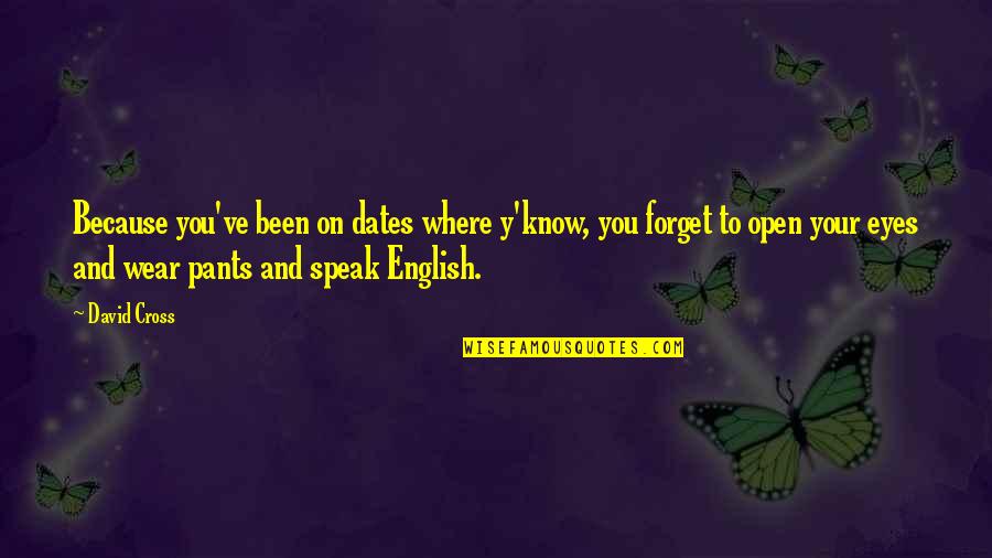 English Funny Quotes By David Cross: Because you've been on dates where y'know, you