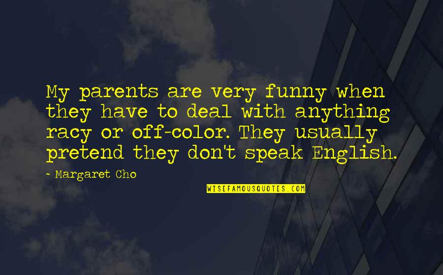 English Funny Quotes By Margaret Cho: My parents are very funny when they have