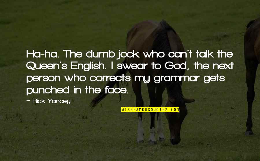 English Grammar On Quotes By Rick Yancey: Ha-ha. The dumb jock who can't talk the