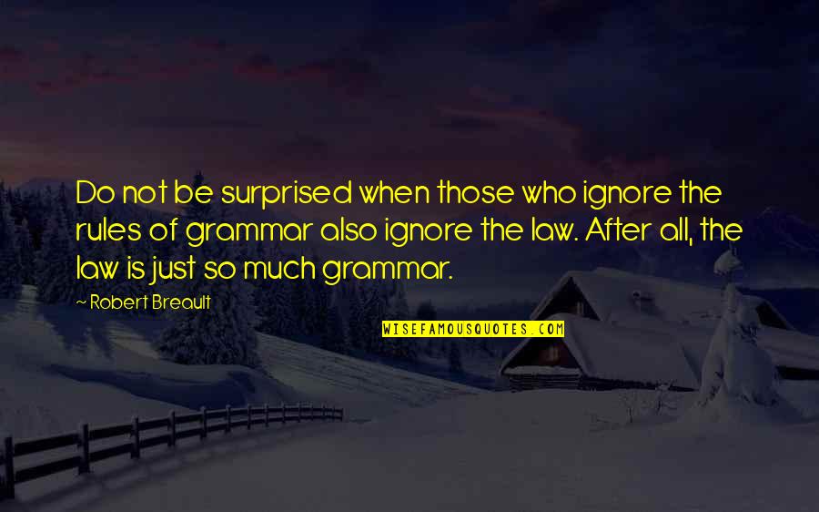 English Grammar On Quotes By Robert Breault: Do not be surprised when those who ignore