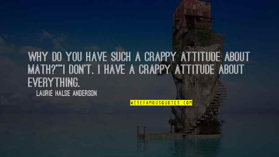 English Hello Quotes By Laurie Halse Anderson: Why do you have such a crappy attitude English Hello Quotes By Laurie Halse Anderson: Why do you have such a crappy attitude