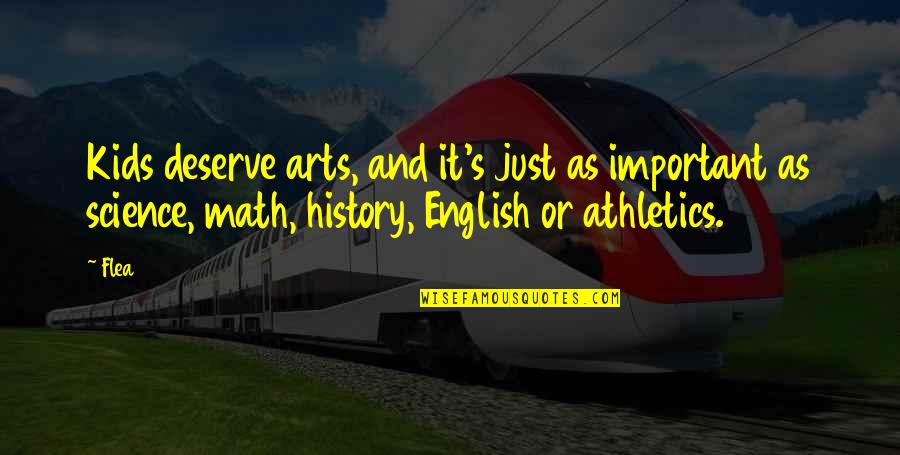 English History Quotes By Flea: Kids deserve arts, and it's just as important