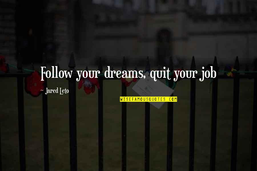 English Hugot Quotes By Jared Leto: Follow your dreams, quit your job English Hugot Quotes By Jared Leto: Follow your dreams, quit your job