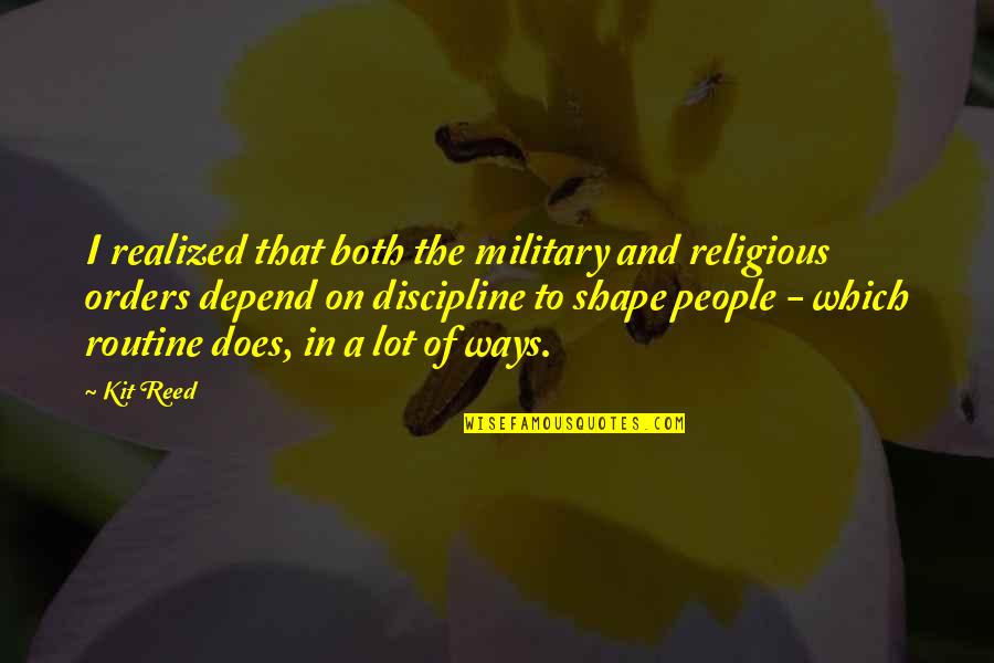 English Hugot Quotes By Kit Reed: I realized that both the military and religious English Hugot Quotes By Kit Reed: I realized that both the military and religious