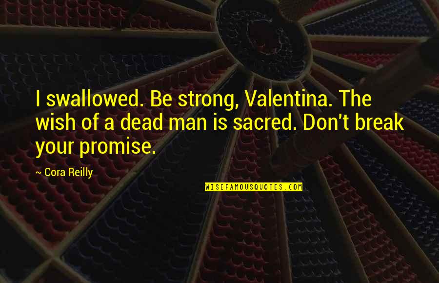 English Humorous Quotes By Cora Reilly: I swallowed. Be strong, Valentina. The wish of