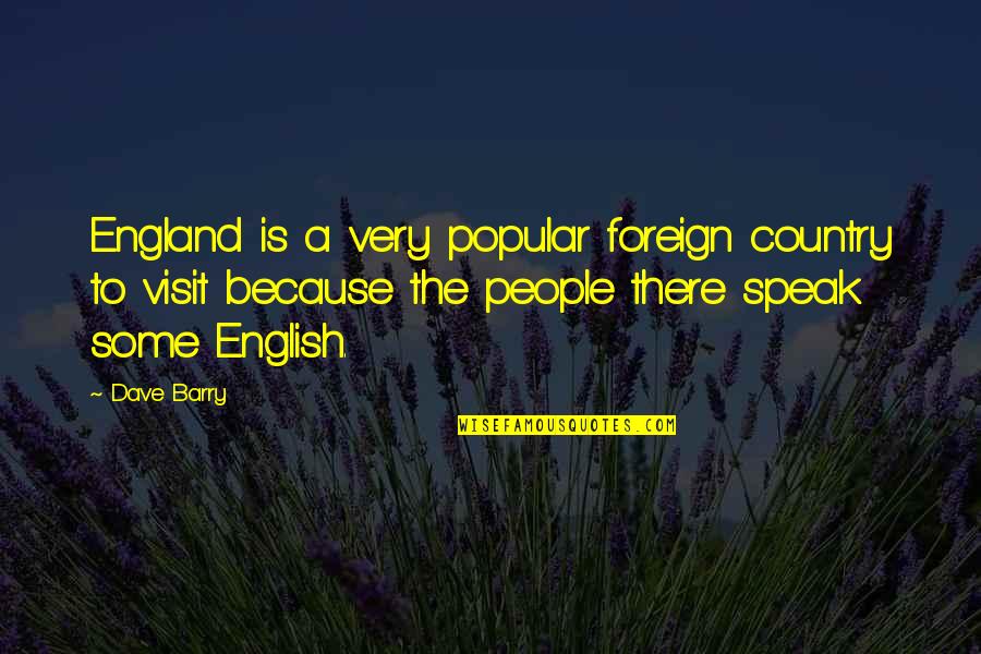 English Humorous Quotes By Dave Barry: England is a very popular foreign country to